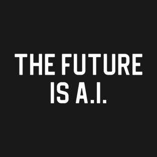 Funny Artificial Intelligence Gift AI Gift The Future Is AI T-Shirt