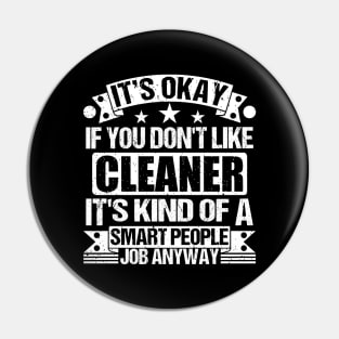 Cleaner lover It's Okay If You Don't Like Cleaner It's Kind Of A Smart People job Anyway Pin