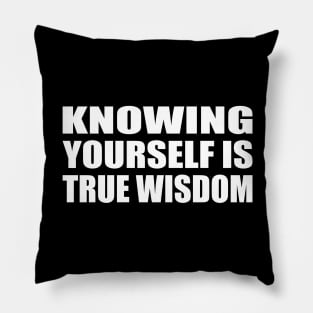 knowing yourself is true wisdom Pillow