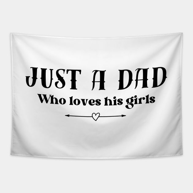 Just a dad who loves his girls - light background Tapestry by Tee's Tees