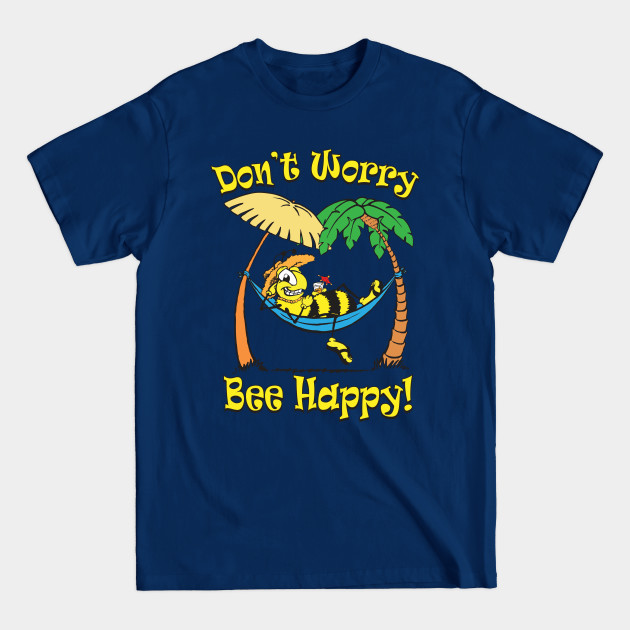 Discover Don't Worry, Bee Happy! - Bee Happy - T-Shirt