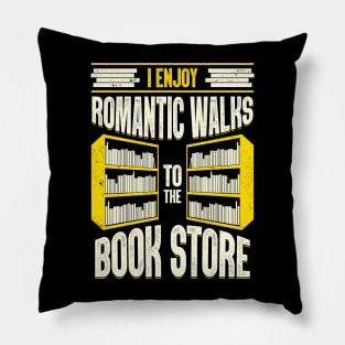 I Enjoy Romantic Walks To The Book Store Pillow