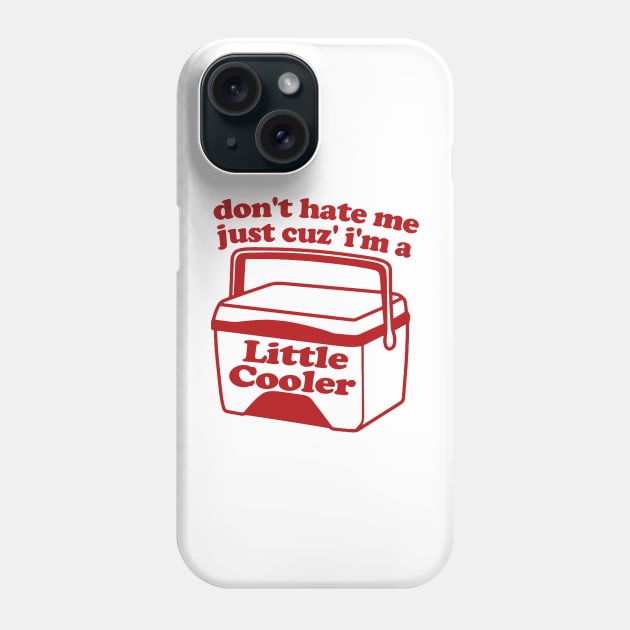 Don't Hate Me Just Cuz' I'm a Little Cooler T-Shirt Tee Gift Funny Trendy Retro Ice Cold Shirts Phone Case by Hamza Froug