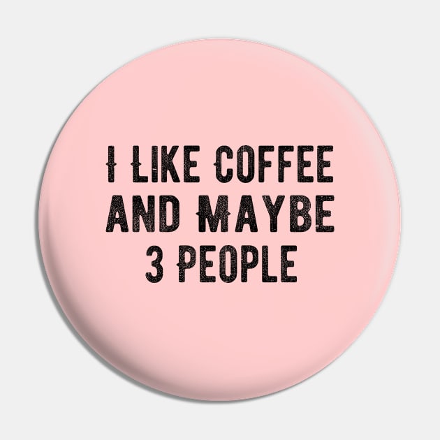 I Like Coffee and Maybe 3 People Pin by MEDtee