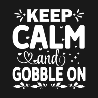 Keep Calm And Gobble On - Cute Thanksgiving Day T-Shirt