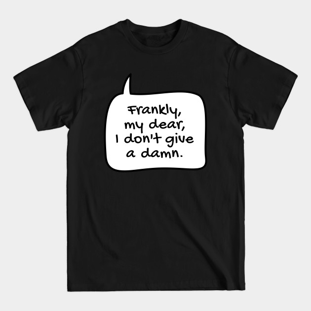 Discover Frankly, my dear, I don't give a damn text balloon - Movie - T-Shirt