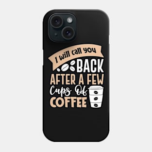 I'll Call After Coffee Break Phone Case