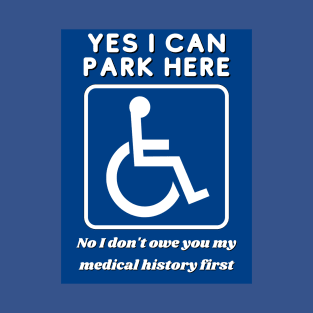 Yes I can Park in the disabled-person spots! T-Shirt