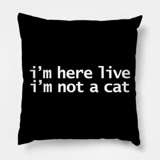 Im Here Live Im Not a Cat Funny Lockdown Quote Pillow