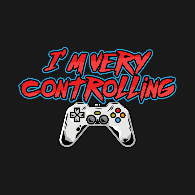 I'm Very Controlling - Online Gaming by Hip City Merch