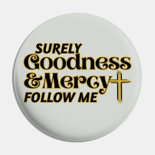 Surely Goodness and Mercy Follow Me Pin