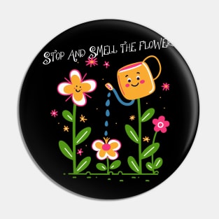 Take Time To Stop And Smell the Flowers Pin