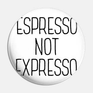 Espresso Not Expresso Pin