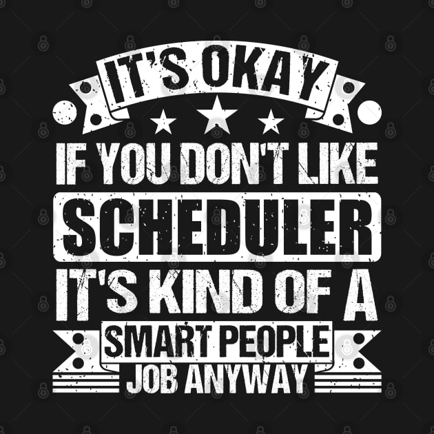 Scheduler lover It's Okay If You Don't Like Scheduler It's Kind Of A Smart People job Anyway by Benzii-shop 