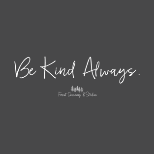 Be Kind Always Forest Coaching & Studios T-Shirt