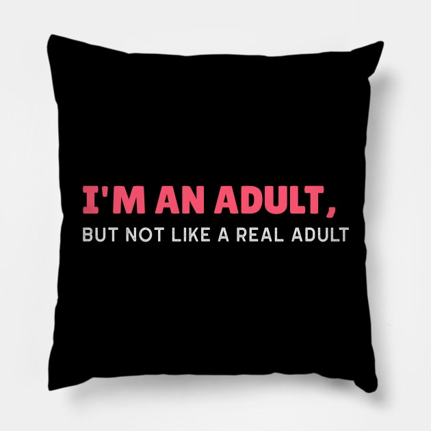 I'm an Adult, But Not Like a Real Adult - Funny Sarcastic 18th Birthday Gift Pillow by stokedstore