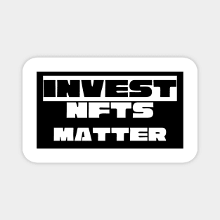 Invest NFTS Matter Magnet