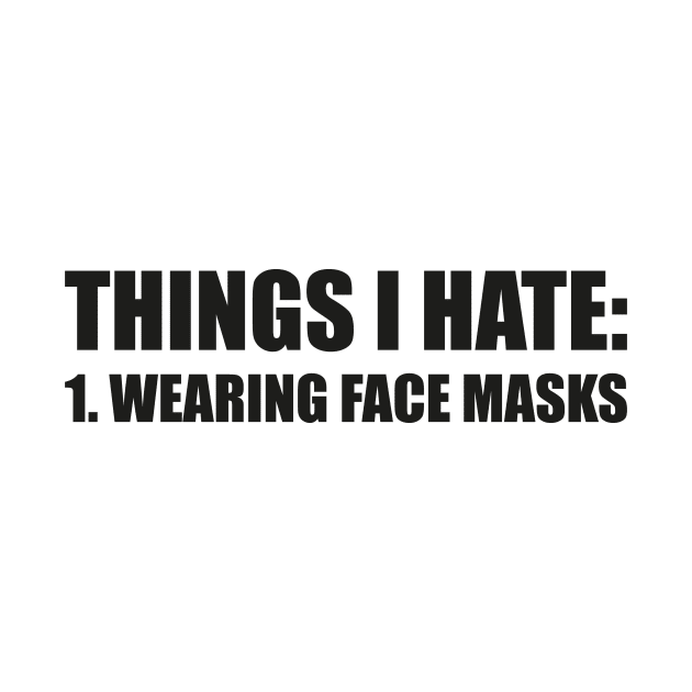 THINGS I HATE: WEARING FACE MASKS funny saying quote ironic sarcasm gift by star trek fanart and more