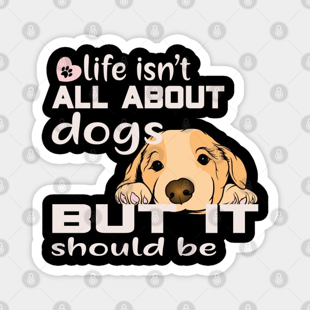 Life isn't about dogs, but it should be Magnet by Sniffist Gang