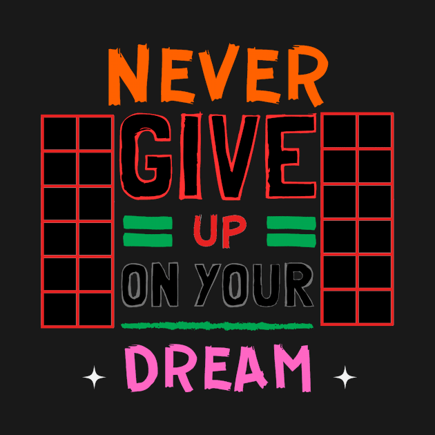 NEVER GIVE UP ON YOUR DREAM by HTA DESIGNS