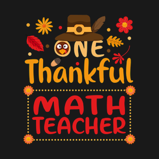 One Thankful Math teacher Thanksgiving Outfit gift T-Shirt