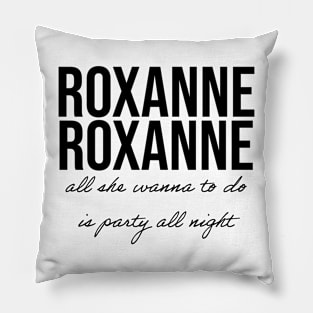 Roxanne All she wanna do is party all night quotes Pillow