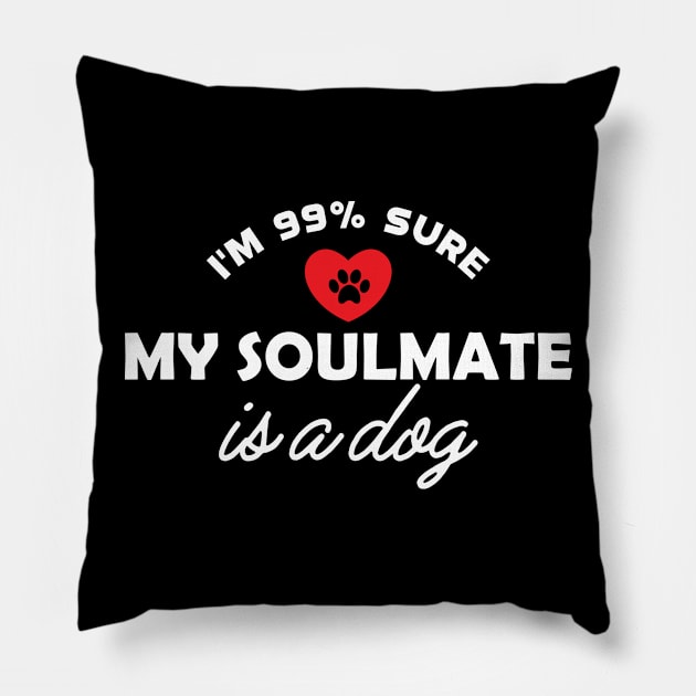 Dog - I'm 99% sure my soulmate is dog Pillow by KC Happy Shop