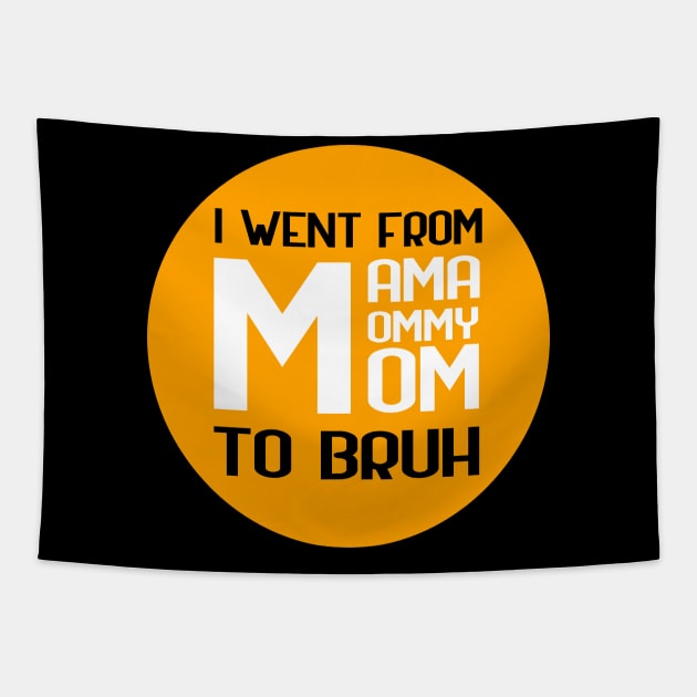 I went from mama to mommy to mom to bruh Tapestry by GoranDesign