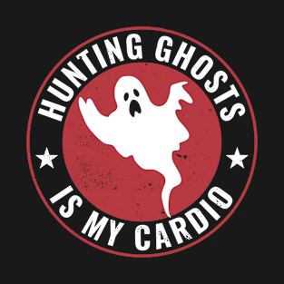 Hunting Ghosts is my Cardio Funny Paranormal Investigator T-Shirt