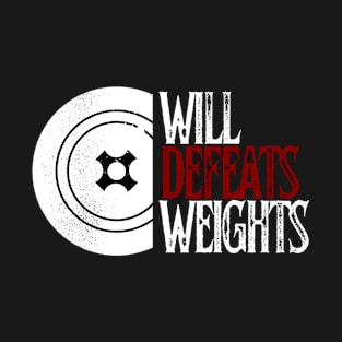 will defeats weights T-Shirt