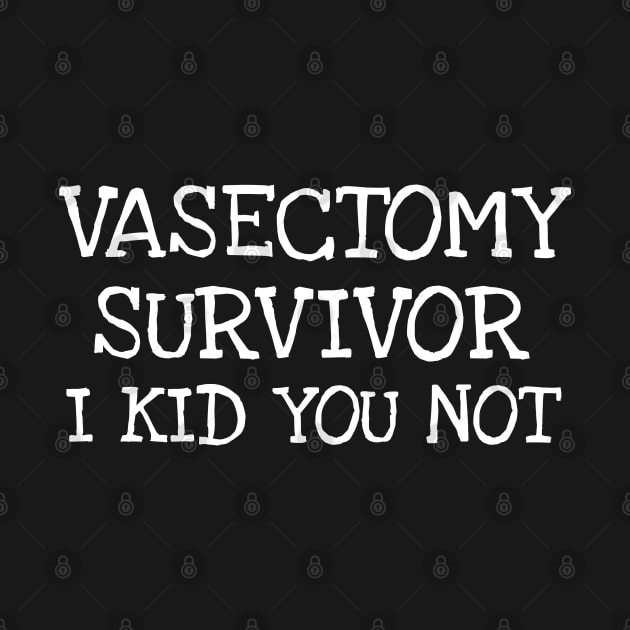 vasectomy survivor i kid you not by TIHONA