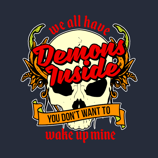 We All Have Demons Inside You Don't Want To Wake Up Mine by teevisionshop