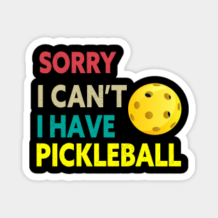 SORRY I CAN'T I HAVE PICKLEBALL FUNNY PICKLEBALL QUOTE FOR PICKLEBALL LOVERS Magnet