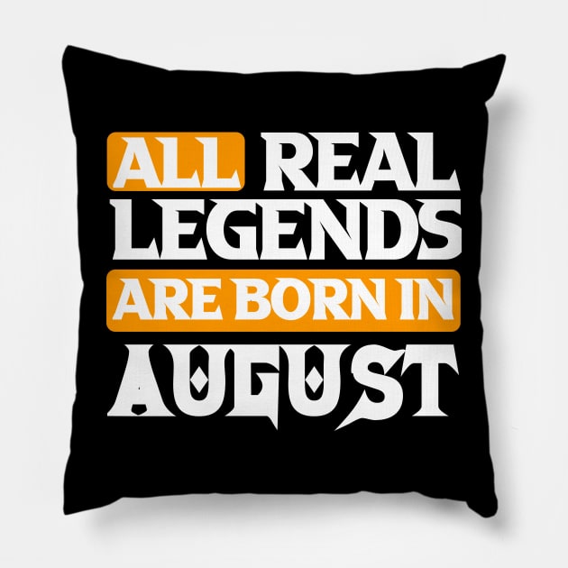 All Real Legends Are Born In August Pillow by Mustapha Sani Muhammad
