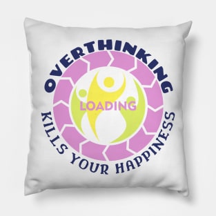 Overthinking Kills Your Happiness Pillow