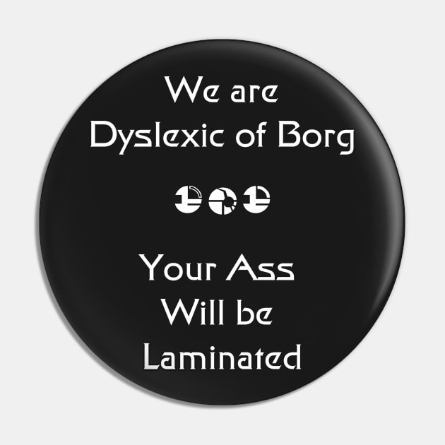 We are Dyslexic of Borg White Pin by RFMDesigns