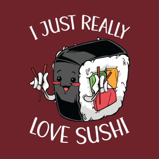 I Just Really Love Sushi T-Shirt