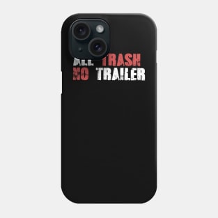 All Trash No Trailer Phone Case