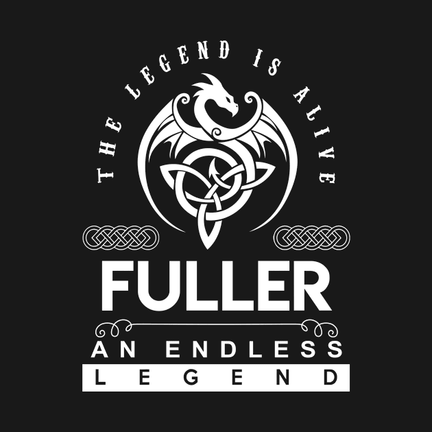 Fuller Name T Shirt - The Legend Is Alive - Fuller An Endless Legend Dragon Gift Item by riogarwinorganiza