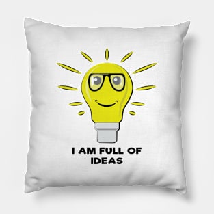 I am Full of Ideas - Funny Bulb Pun Pillow