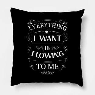 Everything I want is flowing to me, Choices in life Pillow