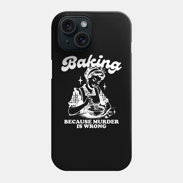 Baking Because Murder Is Wrong Funny Bakers Phone Case by Mimimoo