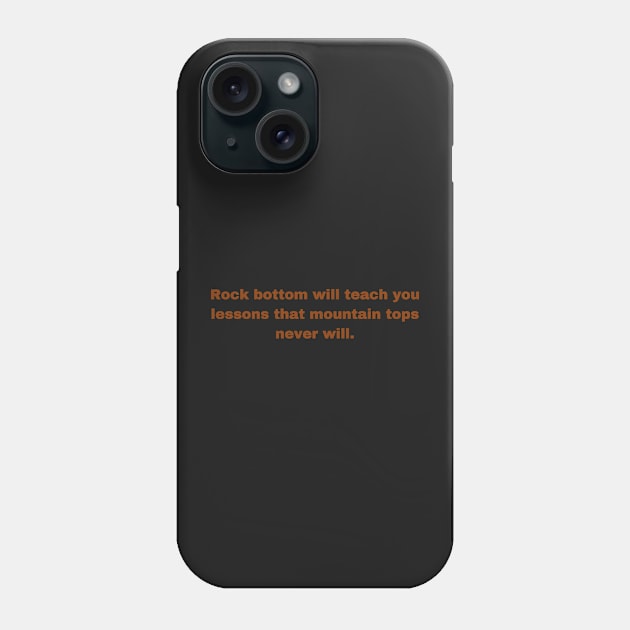 Motivational Quote, Rock Bottom to the Mountain Top Phone Case by Felicity-K