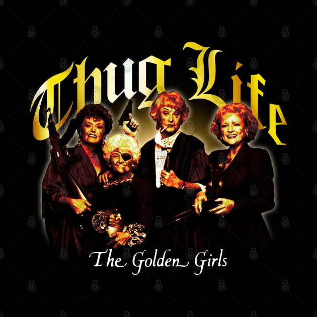 Thug Life Golden Girls by lightsdsgn