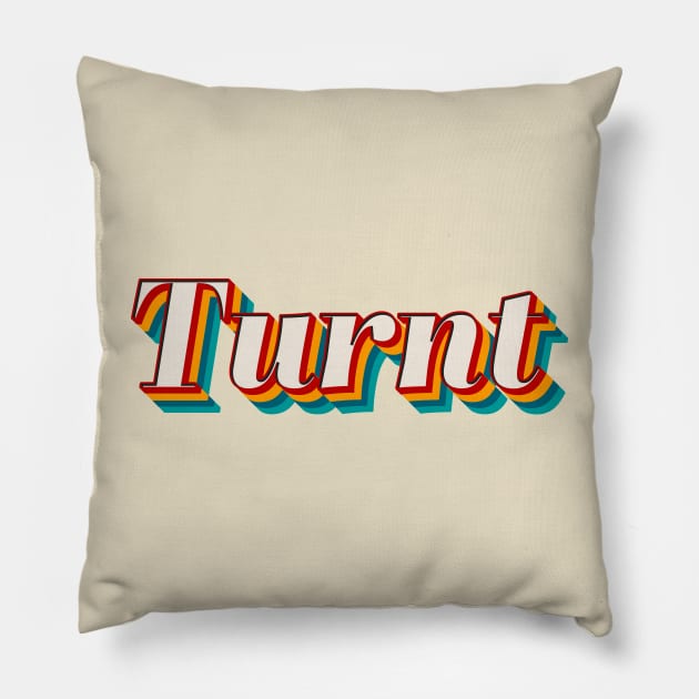 Turnt Pillow by n23tees