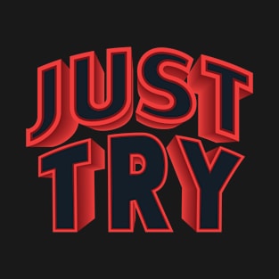 Just Try - Motivational Words T-Shirt