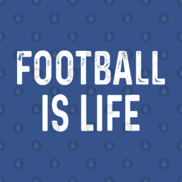 Disover Football Is Life - Football - T-Shirt