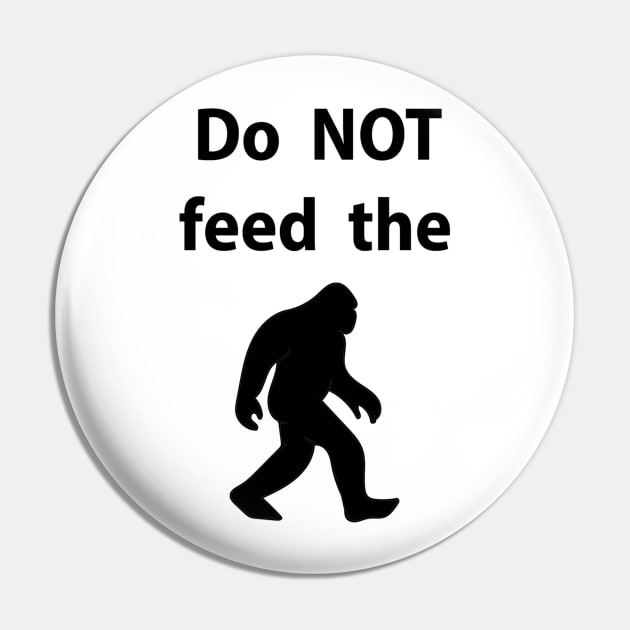 Do NOT Feed the Bigfoot Sasquatch Pin by tandre