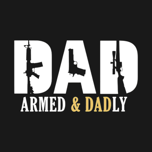 Armed And Dadly - Fathers Day T-Shirt