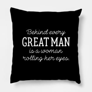 Behind Every Great Man Pillow